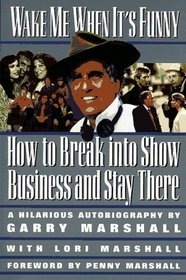 Wake Me When It's Funny: How to Break into Show Business and Stay There