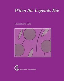 When Legends Die (Center for Learning Curriculum Units)