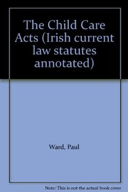 The Child Care Act (Irish Current Law Statutes Annotated)