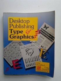Desktop Publishing Type and Graphics: A Comprehensive Handbook