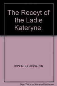 The Receyt of the Ladie Kateryne (Early English Text Society, No. 296)