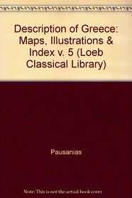 DESCRIPTION OF GREECE: MAPS, ILLUSTRATIONS INDEX (LOEB CLASSICAL LIBRARY)
