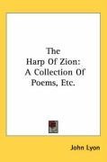 The Harp Of Zion: A Collection Of Poems, Etc.