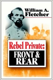 Rebel Private:  Front And Rear - Memoirs Of A Confederate Soldier