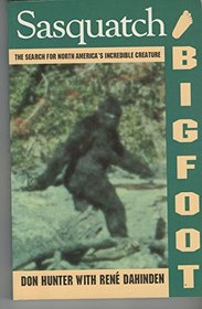 Sasquatch/Bigfoot : The Search for North America's Incredible Creature