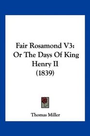 Fair Rosamond V3: Or The Days Of King Henry II (1839)