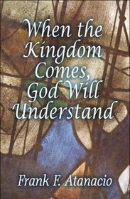 When the Kingdom Comes, God Will Understand
