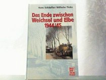 Das Ende zwischen Weichsel und Elbe 1944/45.