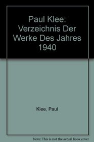 Paul Klee: Verzeichnis Der Werke Des Jahres 1940