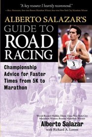 Alberto Salazar's Guide to Road Racing : Championship Advice for Faster Times from 5K to Marathons