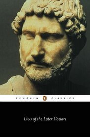 Lives of the Later Caesars: The First Part of the Augustan History: With Newly Compiled Lives of Nerva and Trajan. Tr and Introd by Anthony Birley. 3 (Penguin Classics)
