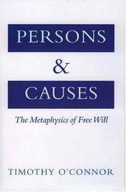 Persons and Causes: The Metaphysics of Free Will