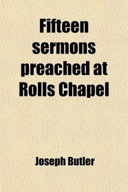 Fifteen sermons preached at Rolls Chapel