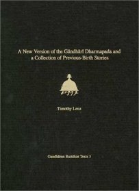 A New Version of the Gandhari Dharmapada and a Collection of Previous-Birth Stories: British Library Kharosthi Fragments 16 and 25 (Gandharan Buddhist Texts, 3)
