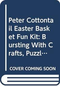 Peter Cottontail Easter Basket Fun Kit: Bursting With Crafts, Puzzles  Pages to Color