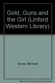 Gold, Guns and the Girl (Linford Western Library (Large Print))