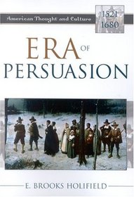 Era of Persuasion: American Thought and Culture, 1521D1680