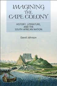 Imagining the Cape Colony: History, Literature, and the South African Nation
