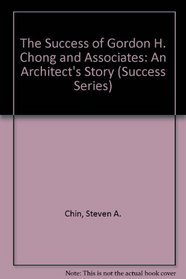 The Success of Gordon H. Chong and Associates: An Architect's Story (Success Series)