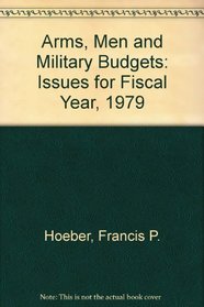 Arms, Men and Military Budgets: Issues for Fiscal Year, 1979