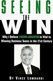 Seeing the Win: Why I Believe Vision-Coaching Is Vital to Winning Business Teams in the 21st Century