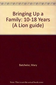 Bringing Up a Family: 10-18 Years (A Lion guide)