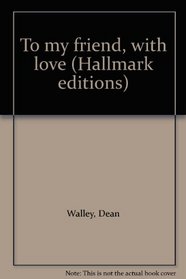 To my friend, with love (Hallmark editions)