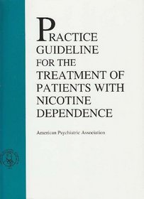 American Psychiatric Association Practice Guideline for the Treatment of   Patients With Nicotine Dependence (American Psychiatric Association Practice Guidelines)