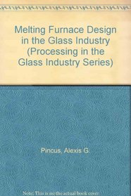 Melting Furnace Design in the Glass Industry (Processing in the Glass Industry Series)