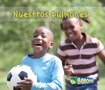 Nuestros pulmones / Our Lungs (Nuestros Cuerpos / Our Bodies) (Spanish Edition)