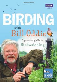 Birding With Bill Oddie: A Practical Guide to Birdwatching