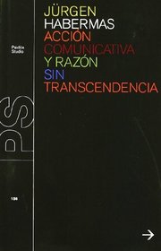 Accion comunicativa y razon sin trascendencia / Communicative Action and Reason Inconsequential (Paidos Studio) (Spanish Edition)