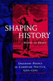 Shaping History: Ordinary People in European Politics 1500-1700