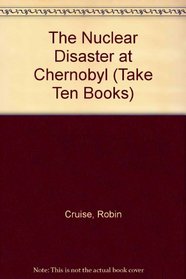 Nuclear Disaster at Chernobyl (Take Ten Books)