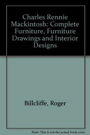 Charles Rennie Mackintosh: Complete Furniture, Furniture Drawings and Interior Designs