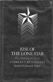 Rise of the Lone Star: The Making of Texas