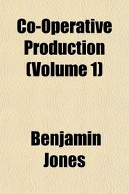 Co-Operative Production (Volume 1)