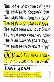 The Man Who Couldn't Stop: OCD and the True Story of a Life Lost in Thought