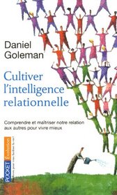 Cultiver l'intelligence relationnelle : Comprendre et matriser notre relation aux autres pour vivre mieux