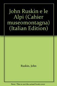 John Ruskin e le Alpi (Cahier museomontagna) (Italian Edition)