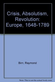 Crisis, Absolutism, Revolution: Europe, 1648-1789