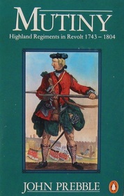 Mutiny: Highland Regiments in Revolt, 1743 - 1804