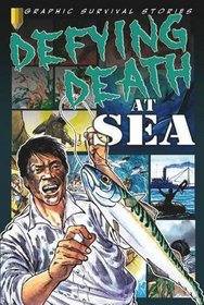 Defying Death at Sea (Graphic Survival Stories)