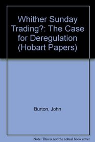 Whither Sunday Trading?: The Case for Deregulation (Hobart Papers)
