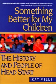 Something Better for My Children: The History and People of Head Start
