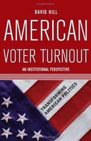 American Voter Turnout: An Institutional Perspective (Transforming American Politics)