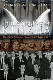 In the Shadow of Kinzua: The Seneca Nation of Indians since World War II (The Iroquois and Their Neighbors)