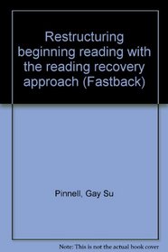 Restructuring beginning reading with the reading recovery approach (Fastback)