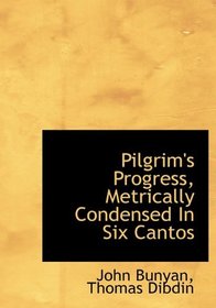 Pilgrim's Progress, Metrically Condensed In Six Cantos