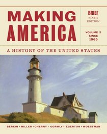 Making America: A History of the United States, Volume 2: Since 1865, Brief